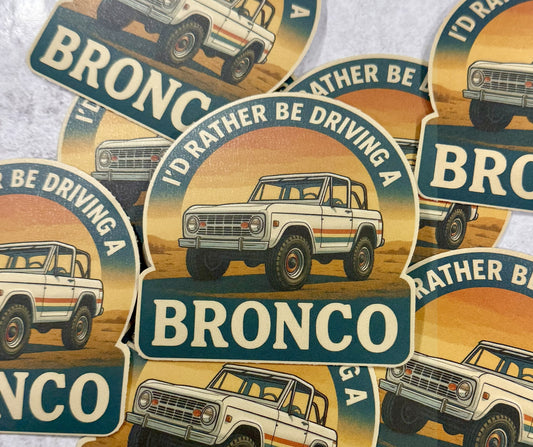 I’d Rather Be Driving a Bronco Sticker 🐎 | Retro Ford Bronco Decal
