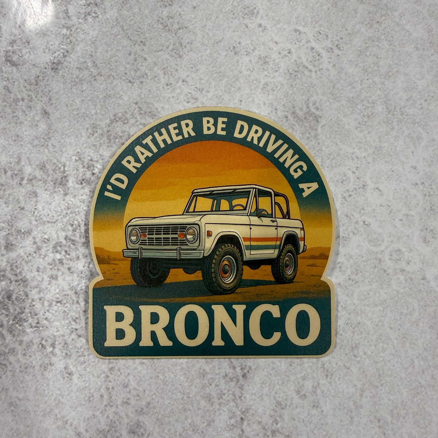 I’d Rather Be Driving a Bronco Sticker 🐎 | Retro Ford Bronco Decal