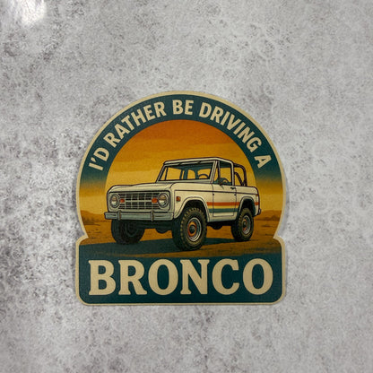 I’d Rather Be Driving a Bronco Sticker 🐎 | Retro Ford Bronco Decal