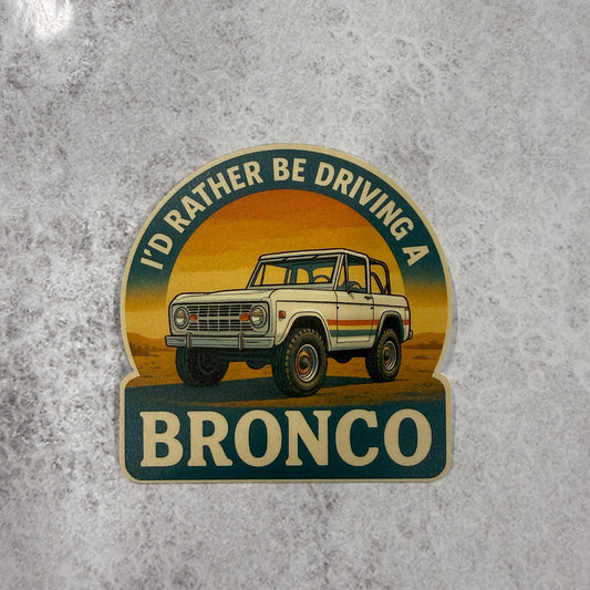 I’d Rather Be Driving a Bronco Sticker 🐎 | Retro Ford Bronco Decal