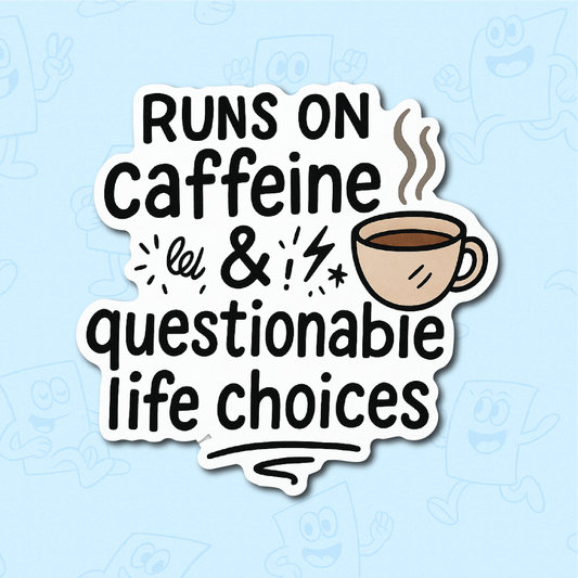 Runs on Caffeine & Questionable Life Choices Sticker (10x10cm) – Funny Coffee Vinyl Decal